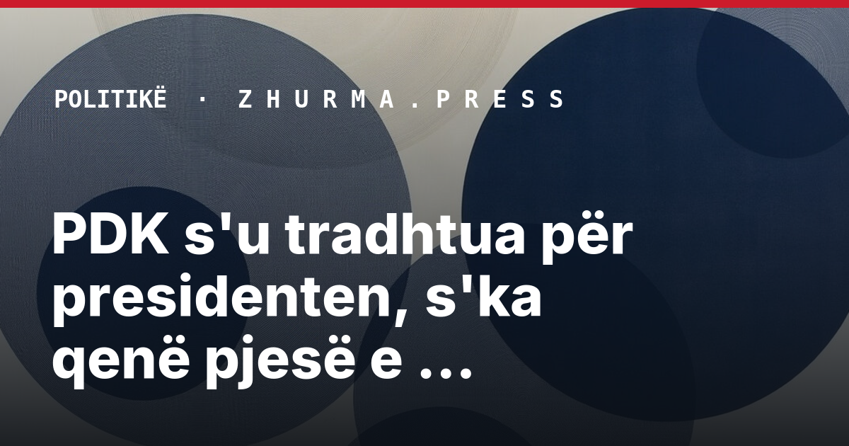 PDK s'u tradhtua për presidenten, s'ka qenë pjesë e lojërave politike