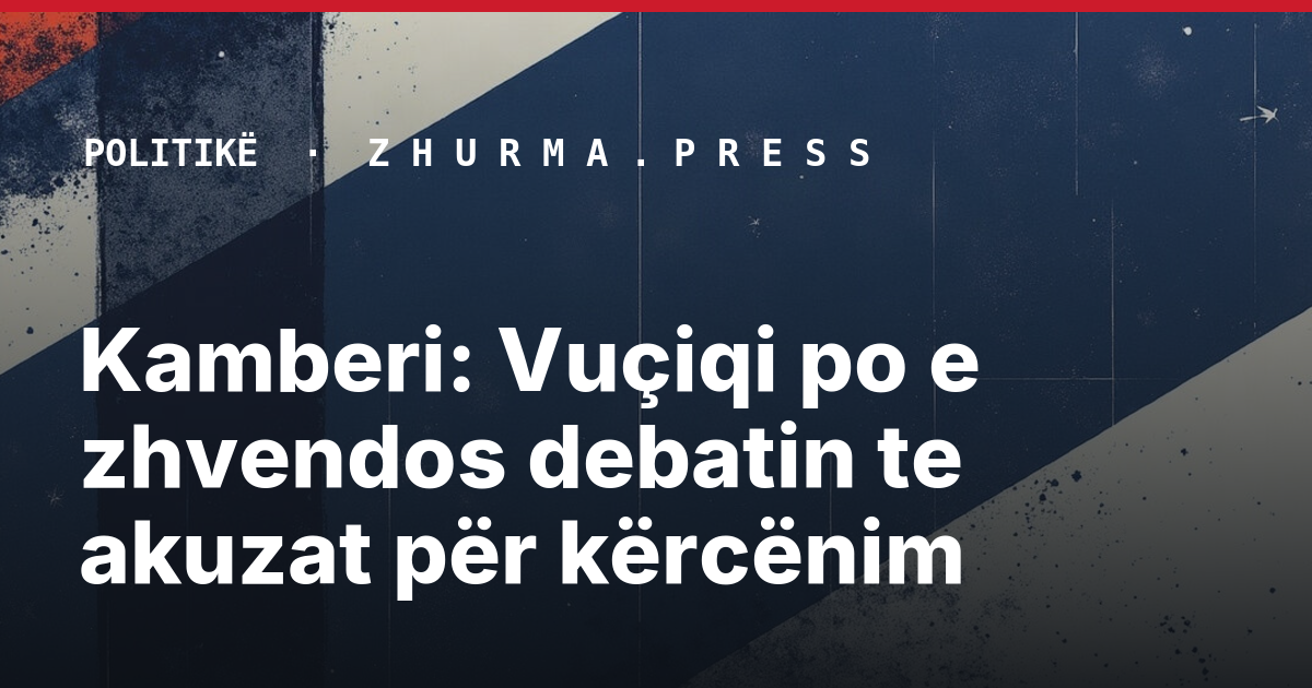 Kamberi: Vuçiqi po e zhvendos debatin te akuzat për kërcënim