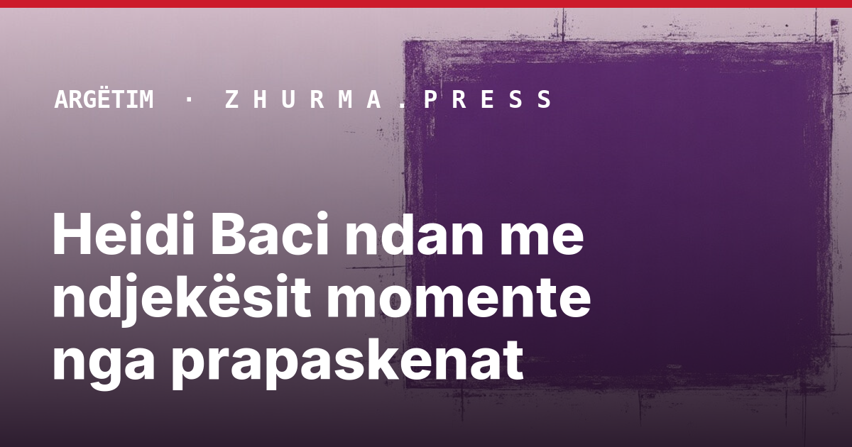 Heidi Baci ndan me ndjekësit momente nga prapaskenat