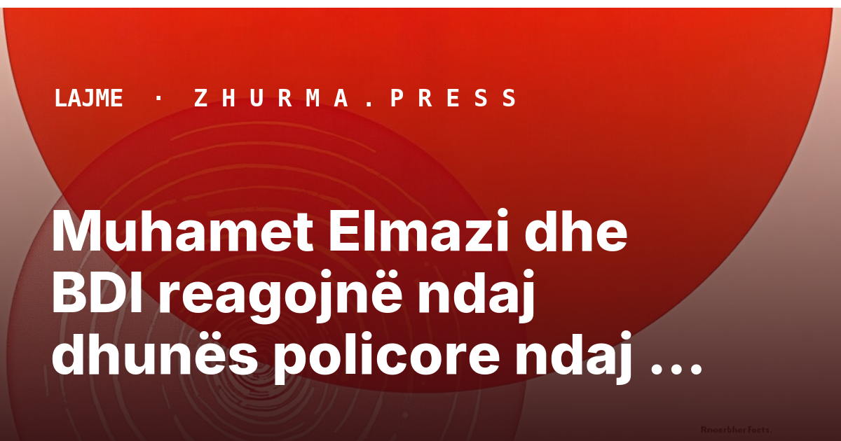 Muhamet Elmazi dhe BDI reagojnë ndaj dhunës policore ndaj dy të rinjve
