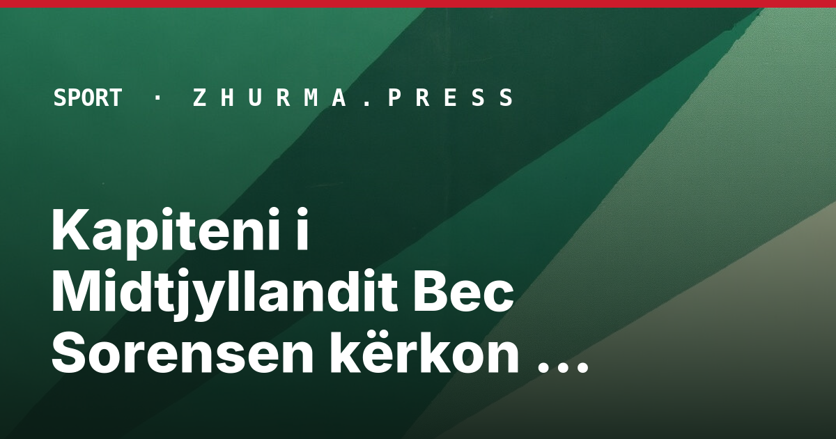 Kapiteni i Midtjyllandit Bec Sorensen kërkon agresivitet ndaj Egnatias