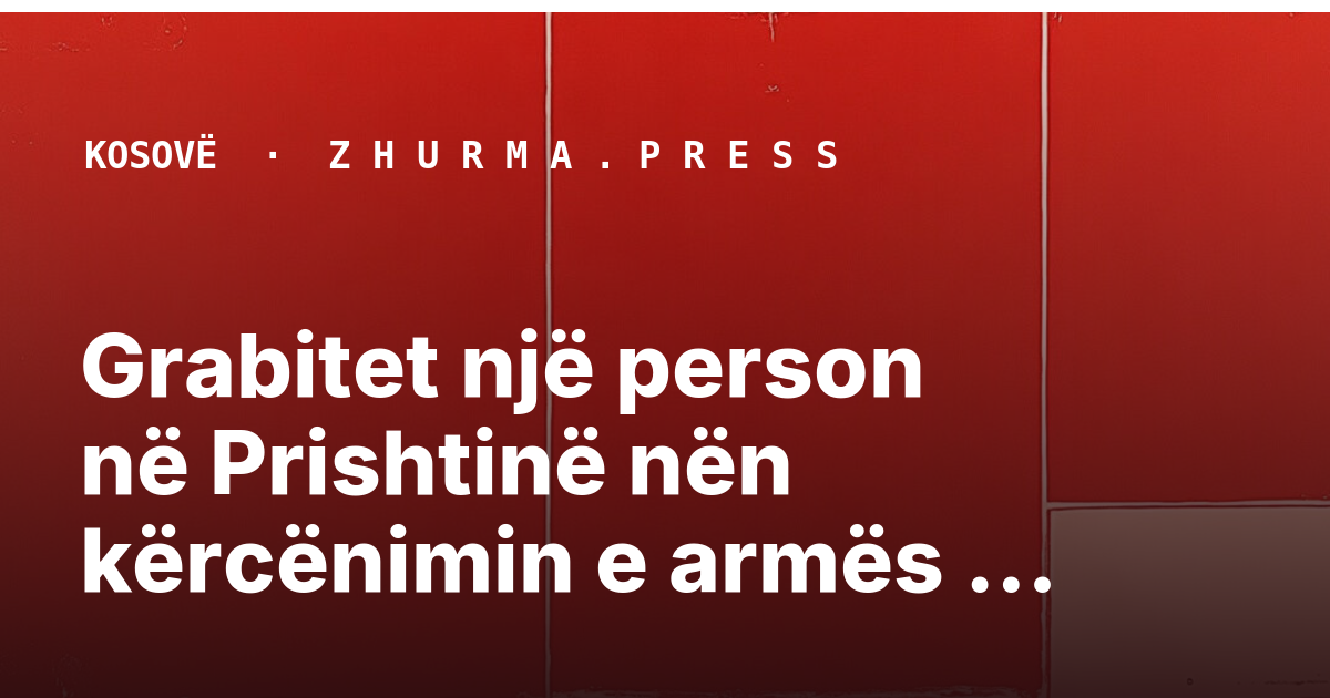 Grabitet një person në Prishtinë nën kërcënimin e armës nga tre persona