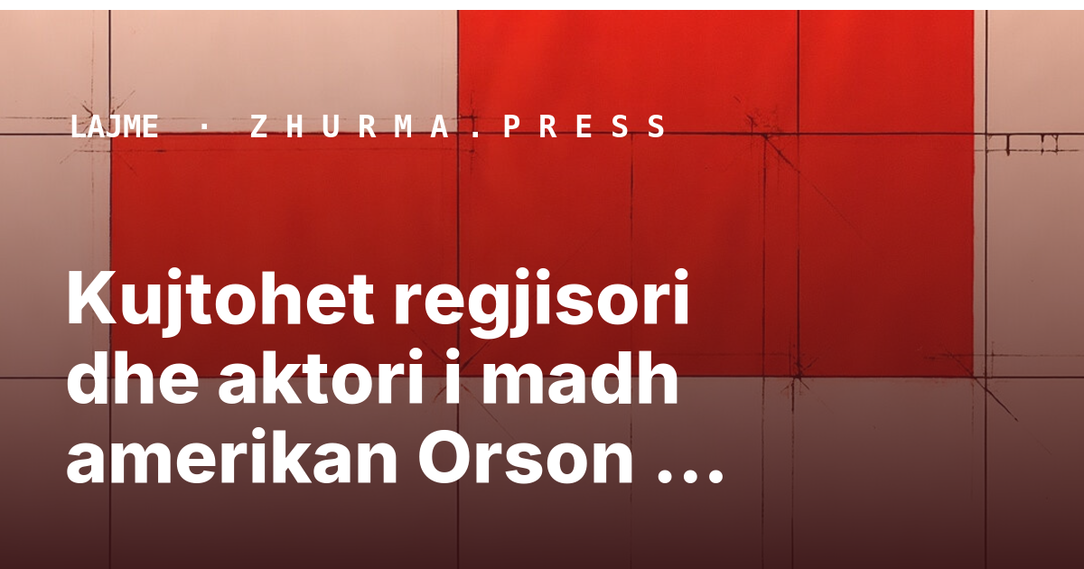 Kujtohet regjisori dhe aktori i madh amerikan Orson Welles