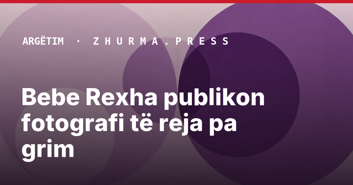 Bebe Rexha publikon fotografi të reja pa grim
