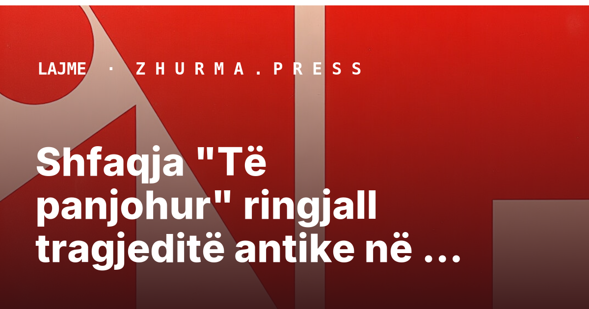 Shfaqja "Të panjohur" ringjall tragjeditë antike në Maqedoni të Veriut