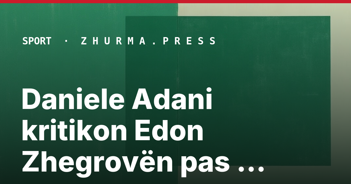 Daniele Adani kritikon Edon Zhegrovën pas paraqitjes ndaj Cagliarit