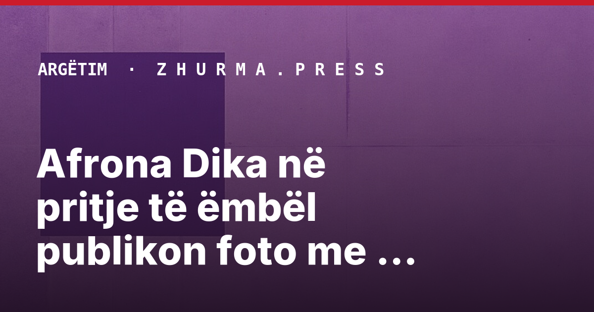 Afrona Dika në pritje të ëmbël publikon foto me barkun e rrumbullakosur