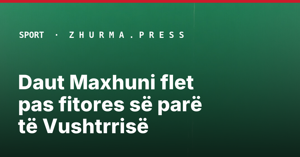 Daut Maxhuni flet pas fitores së parë të Vushtrrisë