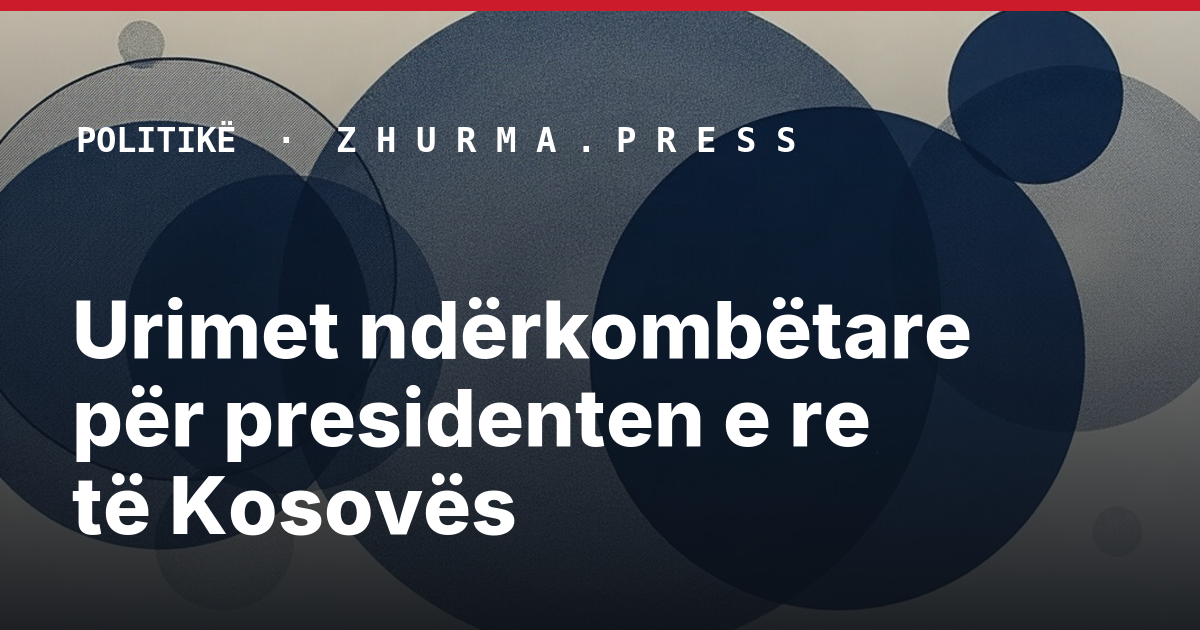 Urimet ndërkombëtare për presidenten e re të Kosovës