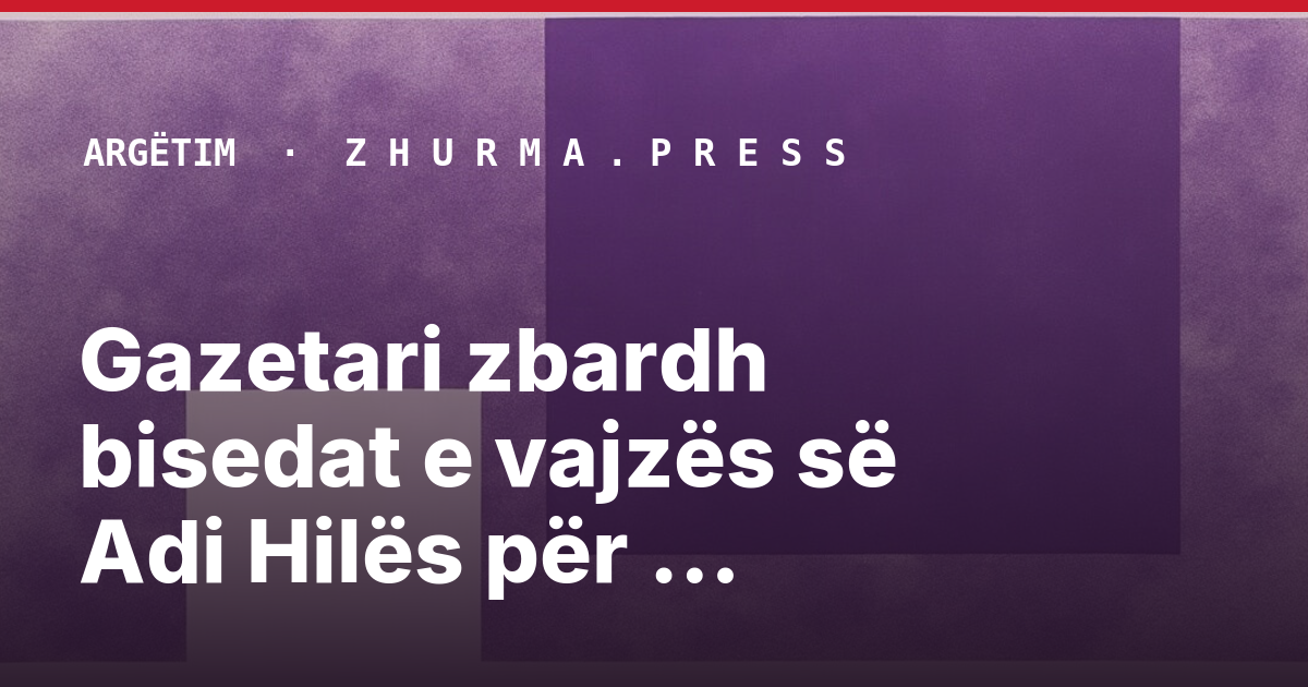 Gazetari zbardh bisedat e vajzës së Adi Hilës për skandalin