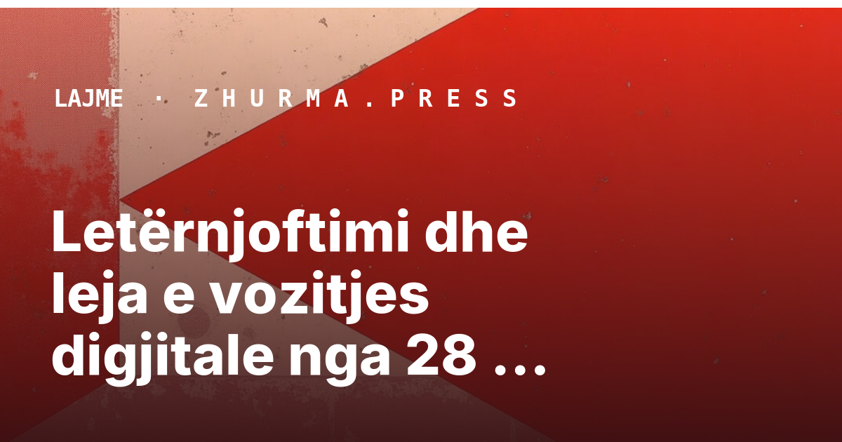 Letërnjoftimi dhe leja e vozitjes digjitale nga 28 tetori