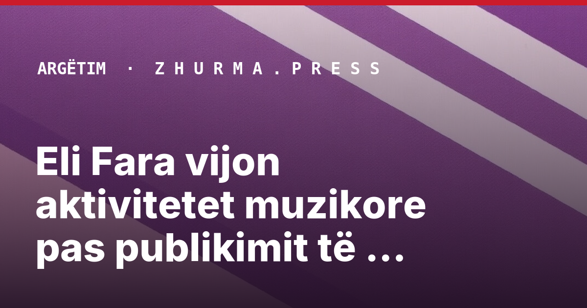 Eli Fara vijon aktivitetet muzikore pas publikimit të materialeve private