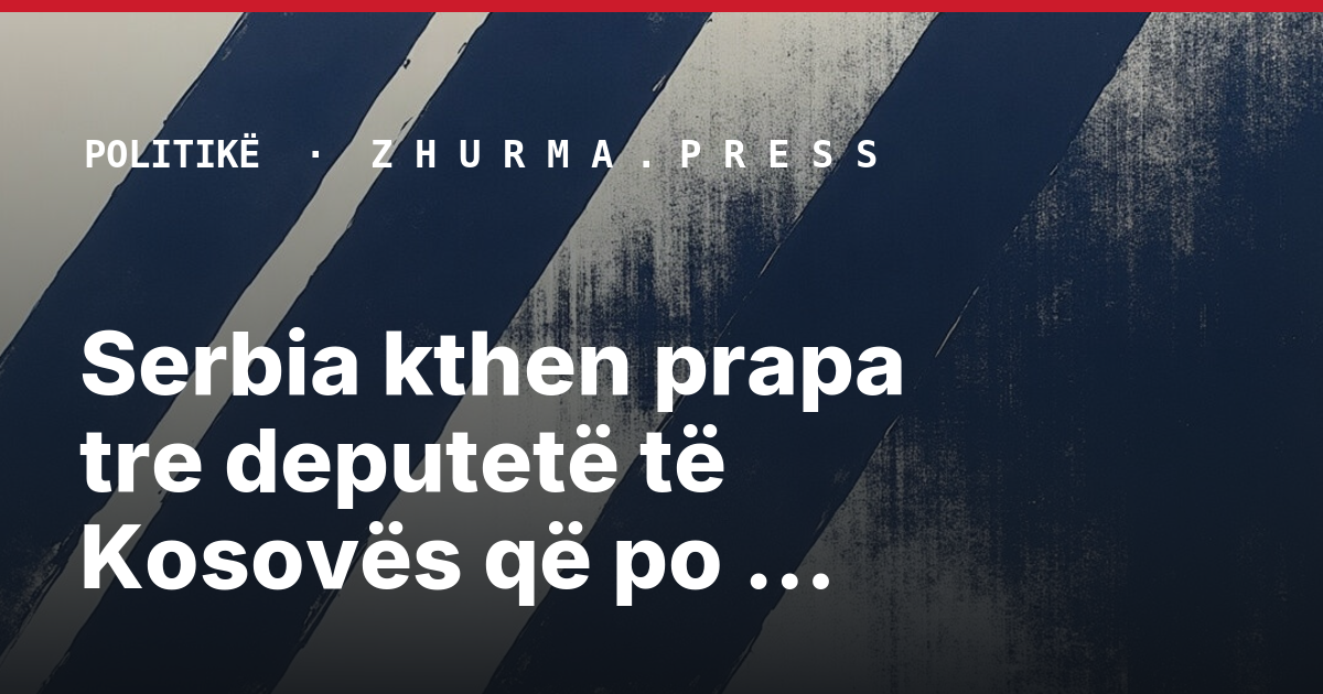 Serbia kthen prapa tre deputetë të Kosovës që po shkonin për ngushëllime