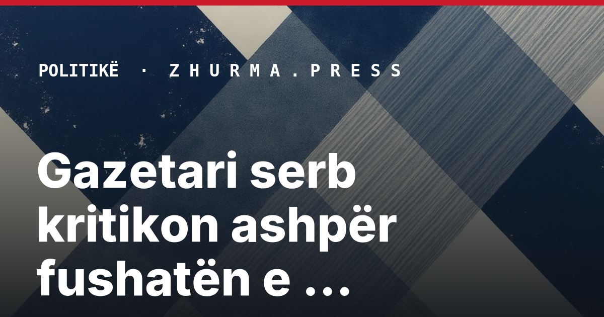 Gazetari serb kritikon ashpër fushatën e Aleksandar Vuçiqit