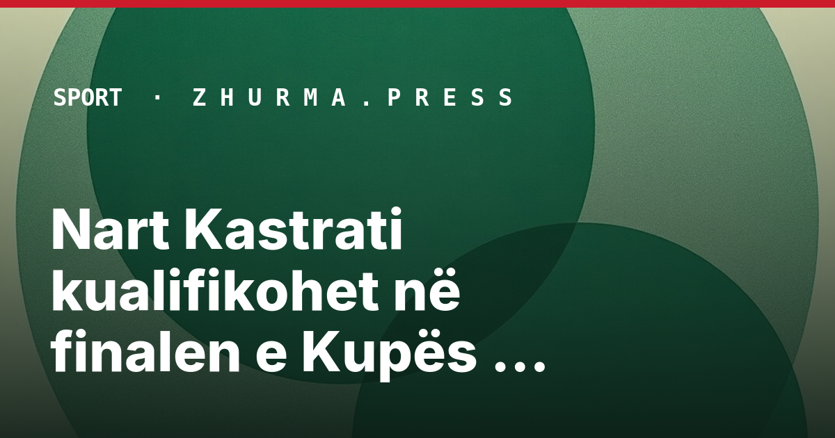 Nart Kastrati kualifikohet në finalen e Kupës Botërore