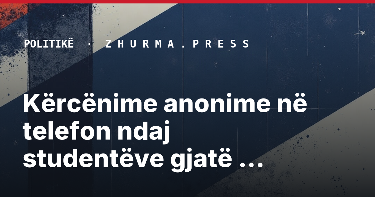 Kërcënime anonime në telefon ndaj studentëve gjatë protestave
