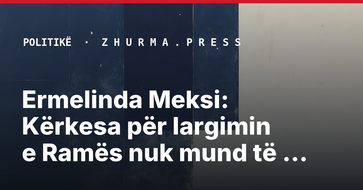 Ermelinda Meksi: Kërkesa për largimin e Ramës nuk mund të shpërfillet