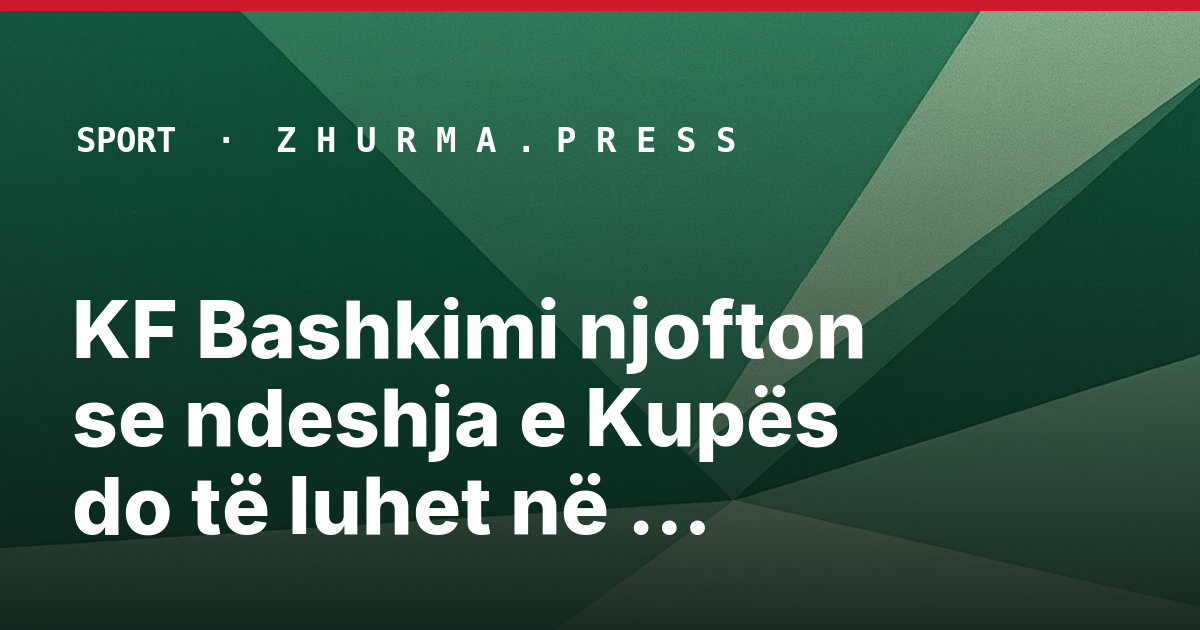 KF Bashkimi njofton se ndeshja e Kupës do të luhet në stadiumin e tyre