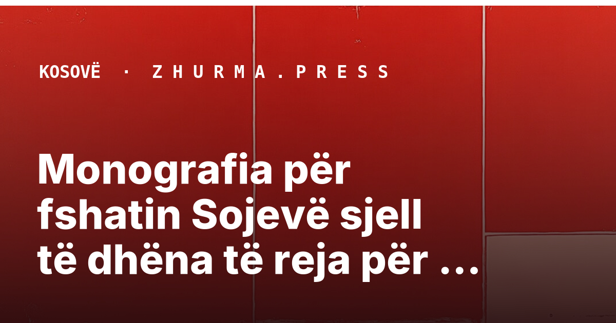 Monografia për fshatin Sojevë sjell të dhëna të reja për vendbanimet