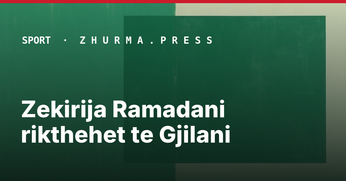 Zekirija Ramadani rikthehet te Gjilani