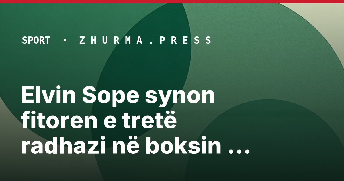 Elvin Sope synon fitoren e tretë radhazi në boksin profesionist