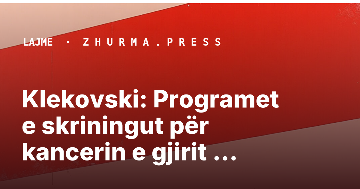 Klekovski: Programet e skriningut për kancerin e gjirit arrijnë deri në 15%