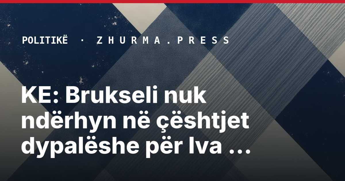 KE: Brukseli nuk ndërhyn në çështjet dypalëshe për Iva Mihailovën