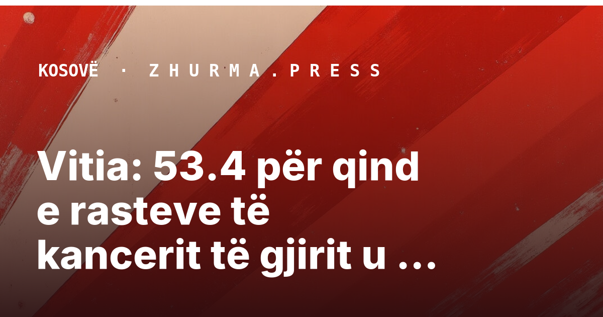 Vitia: 53.4 për qind e rasteve të kancerit të gjirit u zbuluan herët më 2025