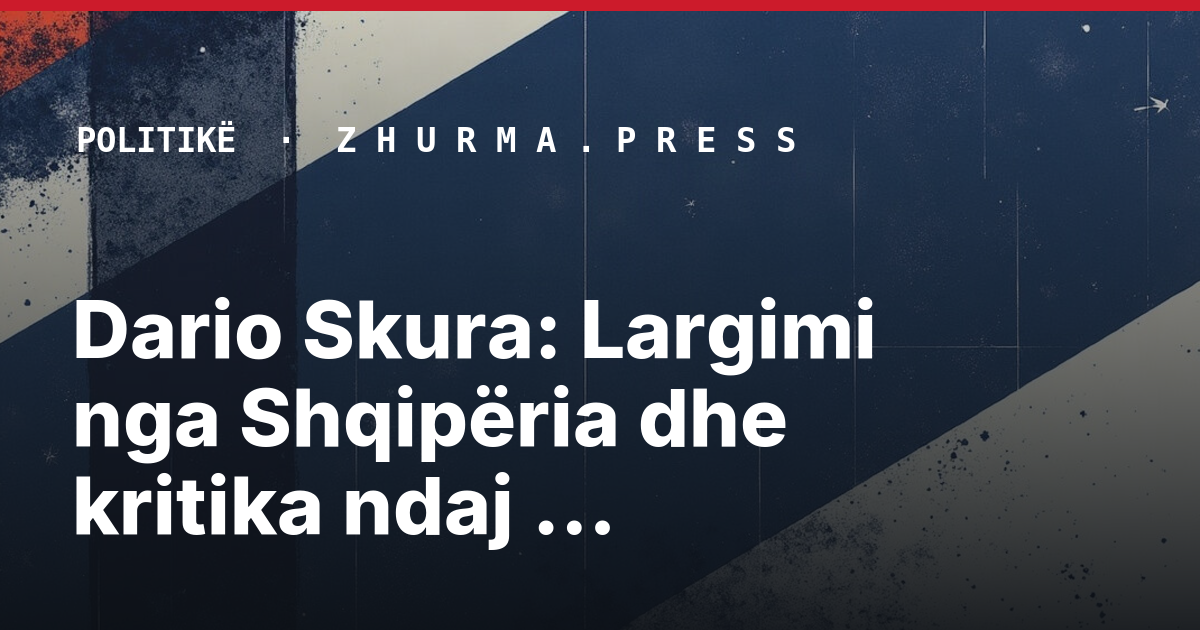 Dario Skura: Largimi nga Shqipëria dhe kritika ndaj politikës