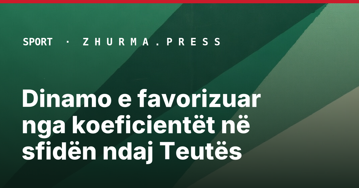 Dinamo e favorizuar nga koeficientët në sfidën ndaj Teutës